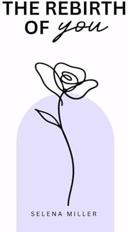 The Rebirth Of You by Selena Miller