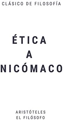 Ética a Nicómaco: 10 libros de Ética (Spanish Edition) by Aristóteles El filósofo Ἀριστοτέλης