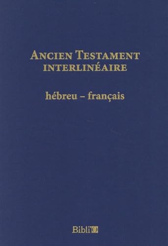 Ancien Testament: interlinéaire hébreu-français by unknown author