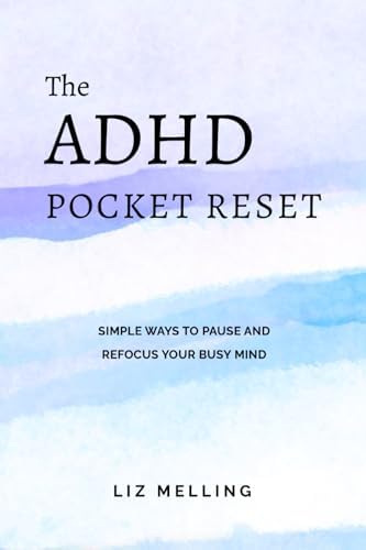 The ADHD Pocket Reset: Simple ways to pause and refocus your busy mind by Liz Melling