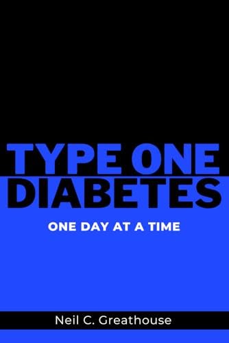 Type 1 Diabetes - One Day at a Time by Neil C. Greathouse
