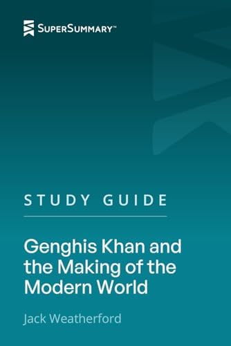 Study Guide: Genghis Khan and the Making of the Modern World by Jack Weatherford (SuperSummary) by SuperSummary