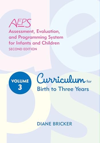 Assessment, Evaluation, and Programming System for Infants and Children (AEPS®), Curriculum for Birth to Three Years by Diane Bricker Ph.D.