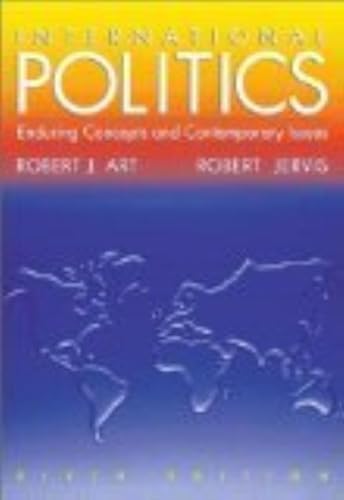 International Politics: Enduring Concepts and Contemporary Issues (6th Edition) by Robert J. Art