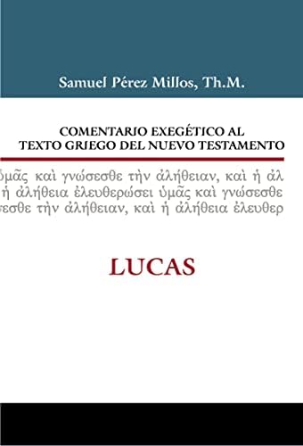 Comentario exegético al texto griego del Nuevo Testamento: Lucas (Spanish Edition) by Samuel Pérez Millos