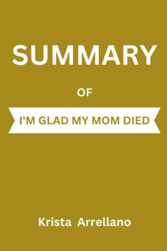 SUMMARY OF I'M GLAD MY MOM DIED: By Jennette McCurdy by Krista Arrellano