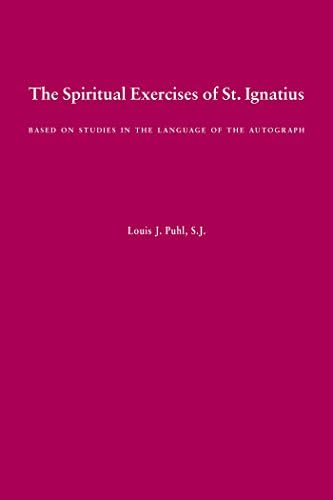 The Spiritual Exercises of St. Ignatius: Based on Studies in the Language of the Autograph by Ignatius of Loyola