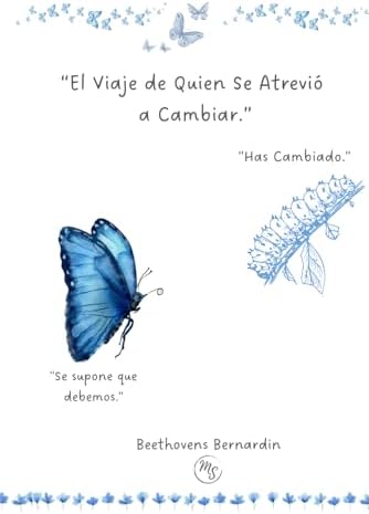 EL VIAJE DE QUIEN SE ATREVIO A CAMBIAR.: El inicio de una nueva versión de ti (Spanish Edition) by Beethovens Bernardin