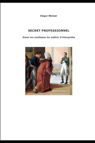 Secret professionnel: Dans les coulisses du métier d'interprète (French Edition) by Edgar Weiser