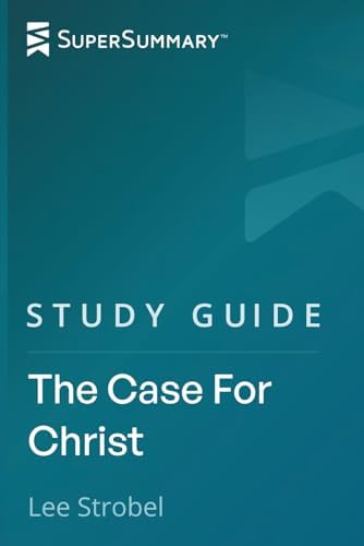 Study Guide: The Case For Christ by Lee Strobel (SuperSummary) by SuperSummary