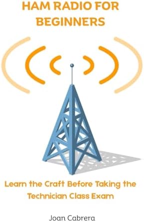 HAM RADIO FOR BEGINNERS: Learn the Craft Before Taking the Technician Class Exam by Joan Cabrera