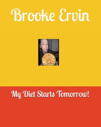 Brooke Ervin: My Diet Starts Tomorrow! by Brooke Ervin