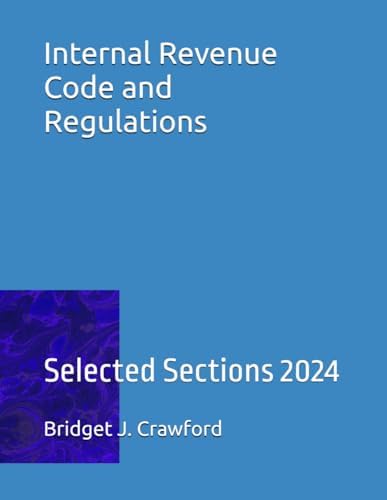 Internal Revenue Code and Regulations: Selected Sections 2024 by Bridget J. Crawford