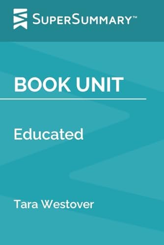 Book Unit: Educated by Tara Westover (SuperSummary) by SuperSummary