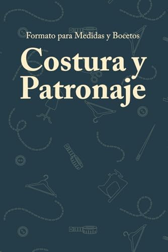 Formato para Medidas y Boceto. Costura y Patronaje: Cuaderno editable para modistas y sastres. Incluye siluetas para diseño y espacio para ... tinta negra, español, género profesional. by Confecciones GR