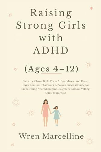Raising Strong Girls with ADHD (Ages 4–12) by Wren Marcelline