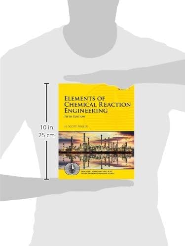 Elements of Chemical Reaction Engineering (Prentice Hall International Series in the Physical and Chemical Engineering Sciences) by H. Scott Fogler