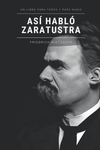 Así habló Zaratustra: Un libro para todos y para nadie (Spanish Edition) by Friedrich Nietzsche