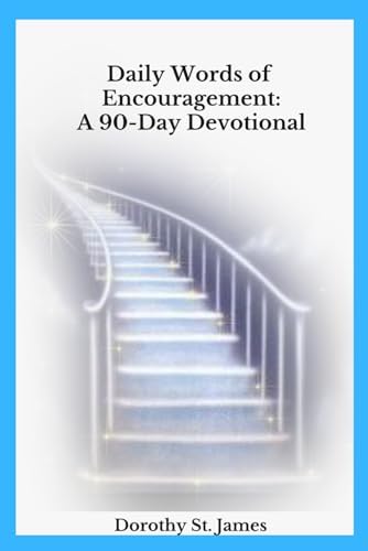 Daily Words of Encouragement: A 90-Day Devotional by Dorothy St James