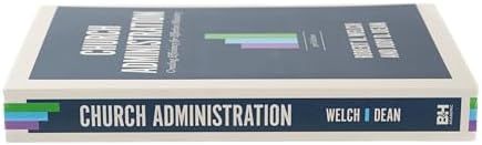 Church Administration, 3rd Edition: Creating Efficiency for Effective Ministry by Robert H. Welch