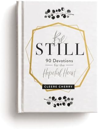 Be Still: 90 Devotions for the Hopeful Heart (A 90-Day Devotional to Rest in God's Presence) - The Perfect Gift for Christian Women by Cleere Cherry Reaves