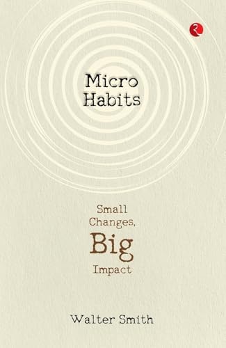 Micro Habits Small Changes Big Impact By Walter Smith & Atomic Habits By James Clear 2 Books Collection Set by Walter Smith