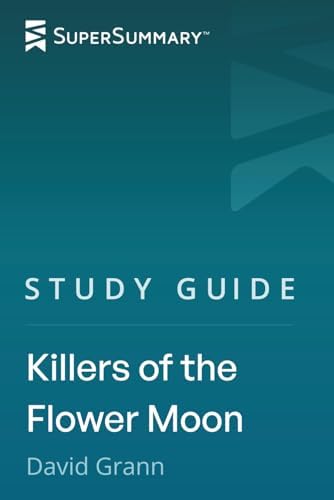 Study Guide: Killers of the Flower Moon by David Grann (SuperSummary) by SuperSummary