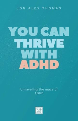 You Can Thrive With ADHD by Jon Alex Thomas