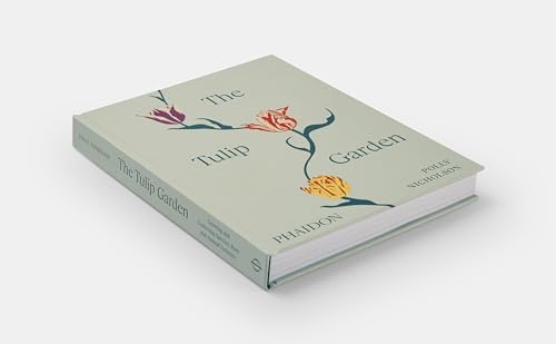 The Tulip Garden: Growing and Collecting Species, Rare and Annual Varieties by Polly Nicholson