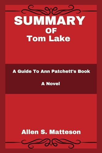 SUMMARY OF Tom Lake: A Guide To Ann Patchett's Book : A Novel (Study Smart Summaries by Allen S. Matteson) by Allen S. Matteson
