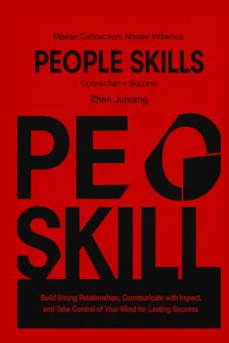 PEOPLE SKILLS: Master Connection. Master Influence. by Zhen Jumang