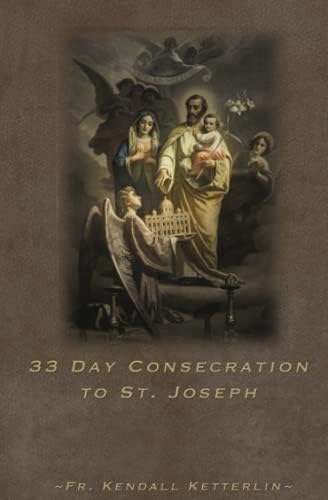 33 Day Consecration to St. Joseph by Fr. Kendall Ketterlin