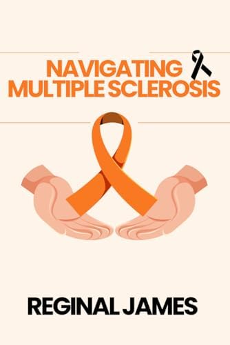 NAVIGATING MULTIPLE SCLEROSIS by Reginal James