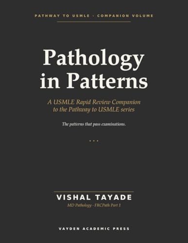 Pathology in Patterns: A USMLE Rapid Review Companion to the Pathway to USMLE Series by Vishal Tayade