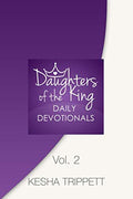 Daughters of the King Daily Devotionals: Volume 2 by Kesha Trippett