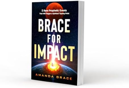 Brace for Impact: Five Rare Prophetic Events That Will Trigger a Spiritual Tipping Point by Amanda Grace