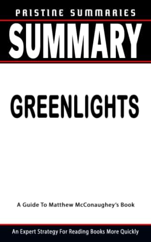 SUMMARY OF GREENLIGHTS: By Matthew McConaughey - An Expert Strategy For Reading Books More Quickly by Pristine Summaries