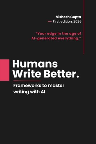 Humans Write Better: Your edge in the age of AI-generated everything by Vishesh Gupta