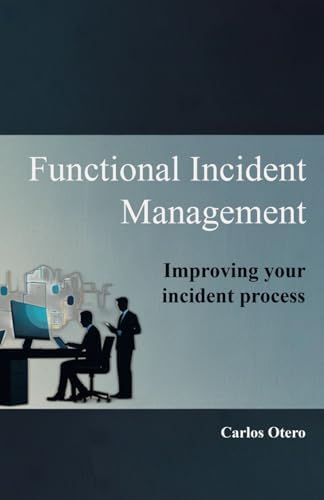 Functional incident management: Improving your incident process by Carlos Otero