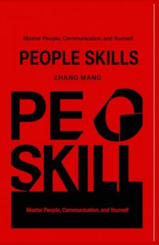 PEOPLE SKILLS: Master People, Communication, and Yourself by ZHANG MANG