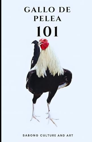 Gallo de Pelea 101 (Spanish Edition) by Sabong Culture and Art