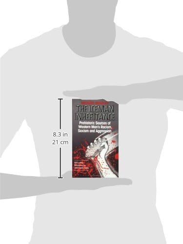 The Iceman Inheritance: Prehistoric Sources of Western Man's Racism, Sexism and Aggression by Michael Bradley
