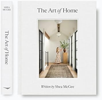 The Art of Home: A Designer Guide to Creating an Elevated Yet Approachable Home by Shea McGee