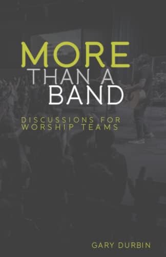 More Than A Band: Discussions For Worship Teams by Gary Durbin