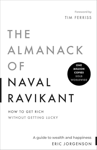 The Almanack of Naval Ravikant: A Guide to Wealth and Happiness by Eric Jorgenson