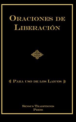 ORACIONES DE LIBERACIÓN: Para Uso de los Laicos (Spanish Edition) by Rev. Chad Alec Ripperger PhD