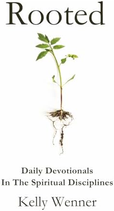 Rooted: Spiritual Disciplines for Becoming More Like Christ (SoulStrength Fit Daily Devotionals & Leader Guides) by Kelly Wenner