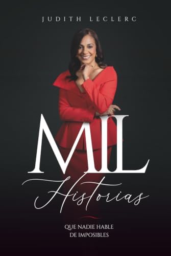 Mil historias: Que nadie hable de imposibles (Spanish Edition) by Judith Leclerc