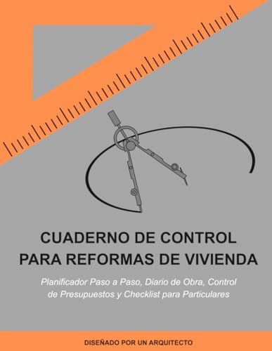 Cuaderno de Control para Reformas de Vivienda: Planificador paso a paso, diario de obra, control de presupuestos y checklist para particulares (Spanish Edition) by Francisco Ciero