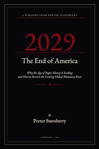 2029: The End of America: Why the Age of Paper Money Is Ending And How to Survive the Coming Global Monetary Reset by Porter Stansberry